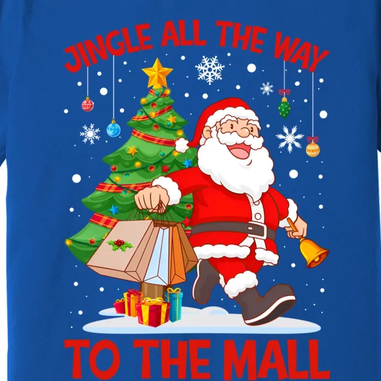 Jingle All The Way To The Mall Christmas Shopping Funny Funny Gift Premium T-Shirt