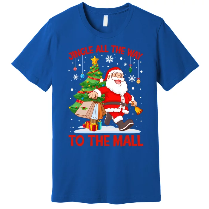 Jingle All The Way To The Mall Christmas Shopping Funny Funny Gift Premium T-Shirt