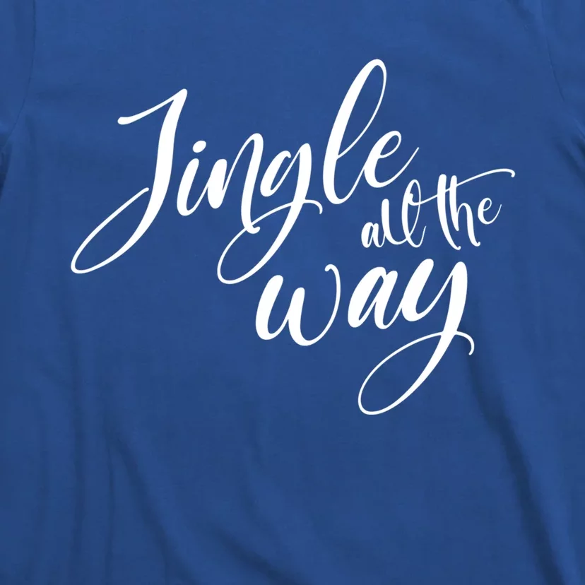 Jingle All The Way Trendy Christmas Saying Xmas Gift T-Shirt