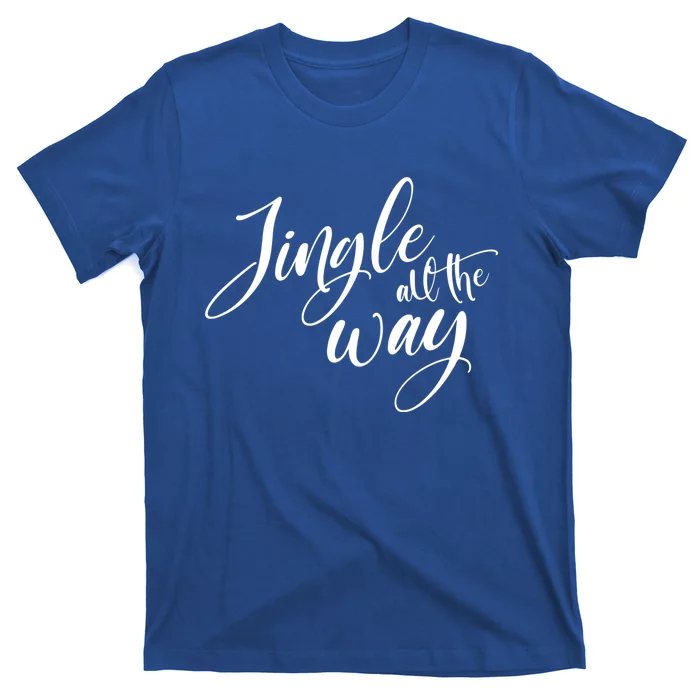 Jingle All The Way Trendy Christmas Saying Xmas Gift T-Shirt