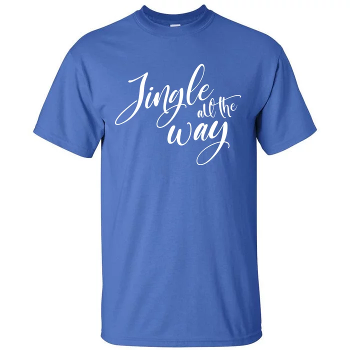 Jingle All The Way Trendy Christmas Saying Xmas Gift Tall T-Shirt