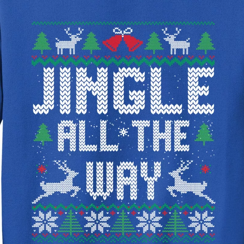 Jingle All The Way Ugly Christmas Sweaters Gift Tall Sweatshirt