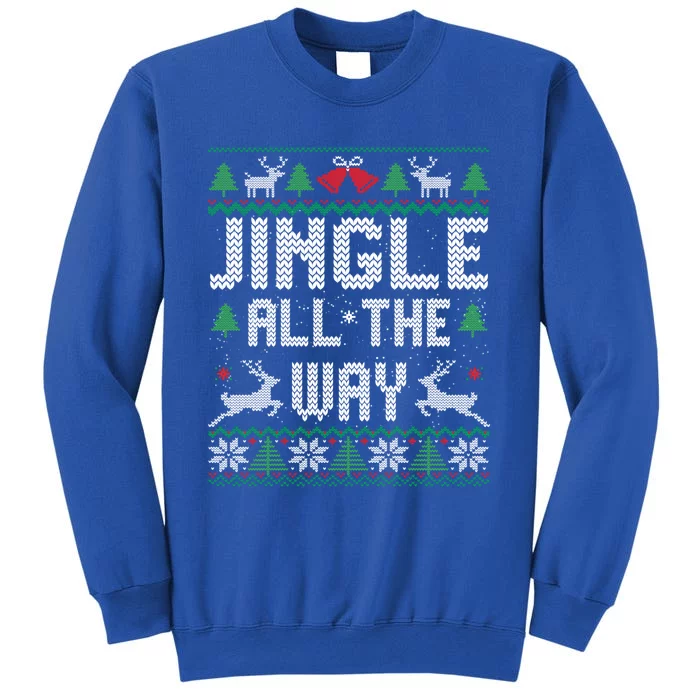 Jingle All The Way Ugly Christmas Sweaters Gift Tall Sweatshirt