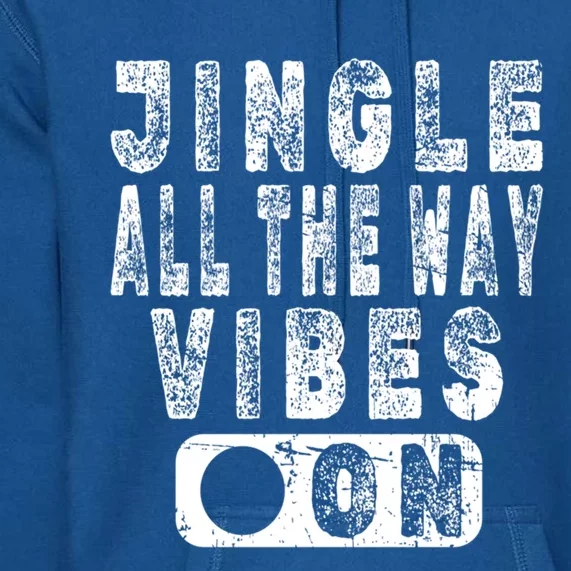 Jingle All The Way Vibes On Fun Christmas Holiday Gift Premium Hoodie