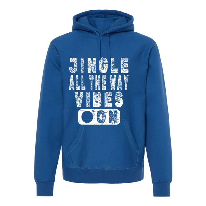 Jingle All The Way Vibes On Fun Christmas Holiday Gift Premium Hoodie