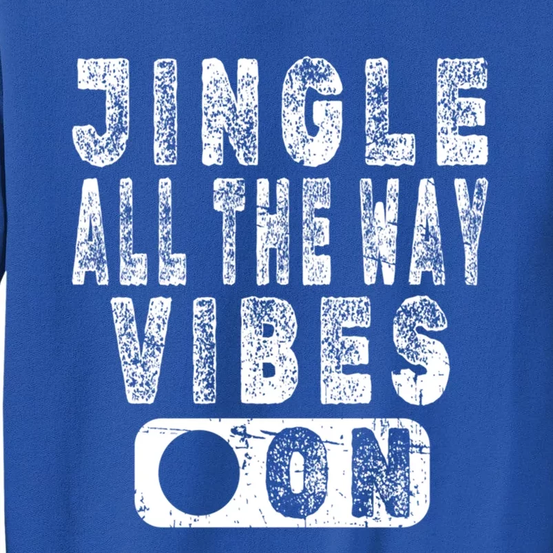 Jingle All The Way Vibes On Fun Christmas Holiday Gift Tall Sweatshirt