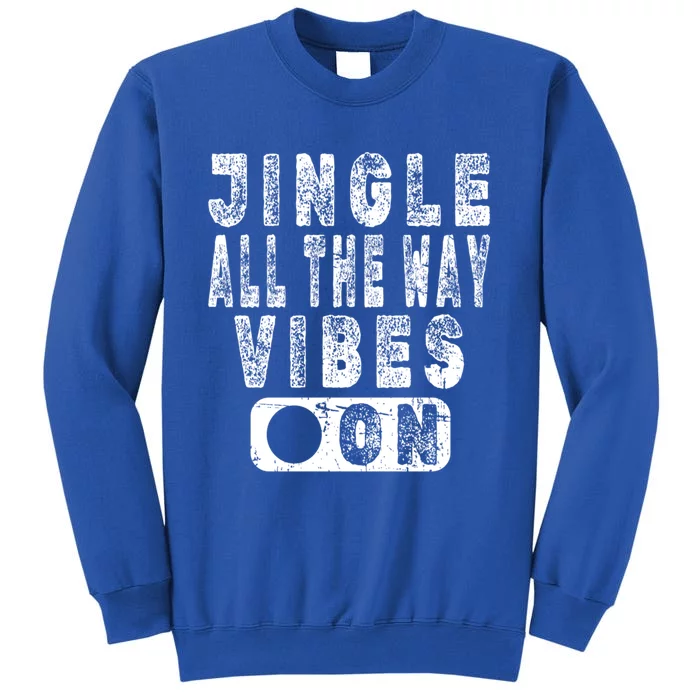 Jingle All The Way Vibes On Fun Christmas Holiday Gift Tall Sweatshirt