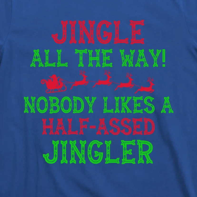 Jingle All The Way Funny Sarcastic Christmas Santa Gift Cool Gift T-Shirt