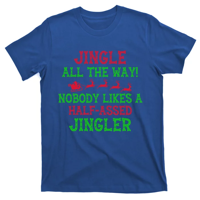 Jingle All The Way Funny Sarcastic Christmas Santa Gift Cool Gift T-Shirt