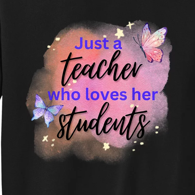 Just A Teacher Who Loves Her Students Tall Sweatshirt