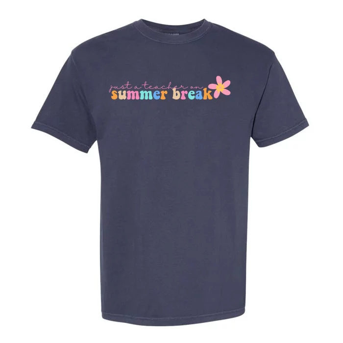 Just A Teacher On Summer Break Flower Garment-Dyed Heavyweight T-Shirt