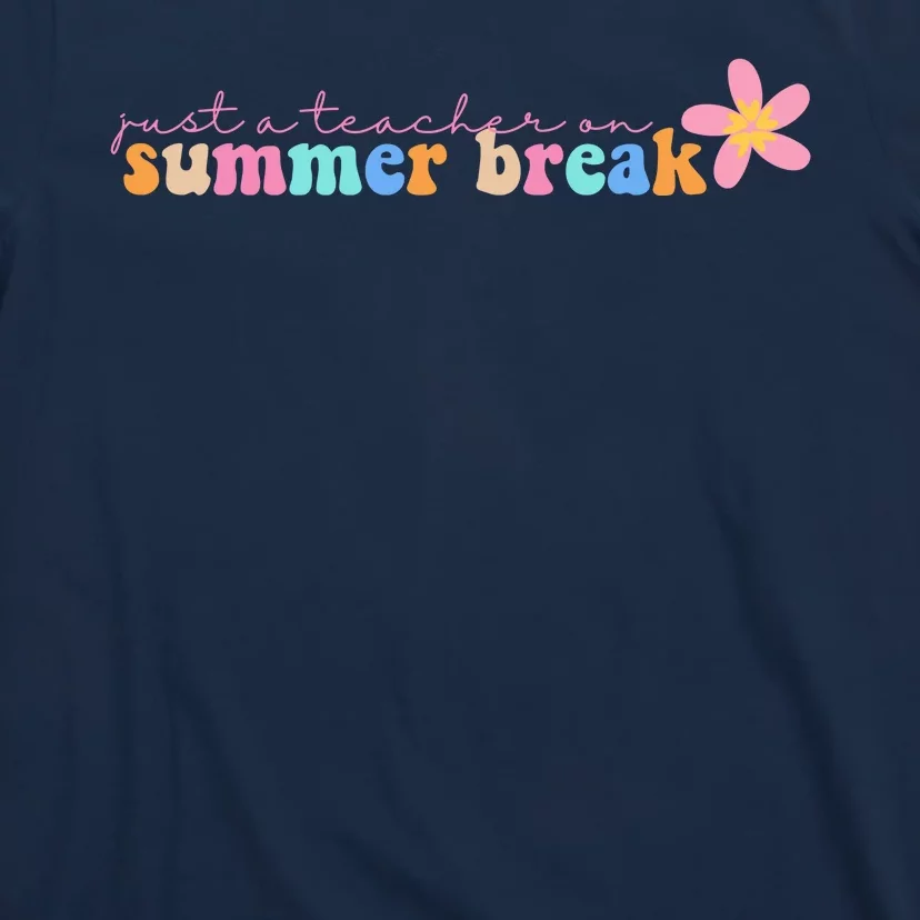 Just A Teacher On Summer Break Flower T-Shirt