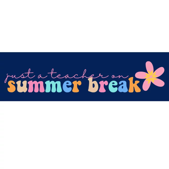 Just A Teacher On Summer Break Flower Bumper Sticker