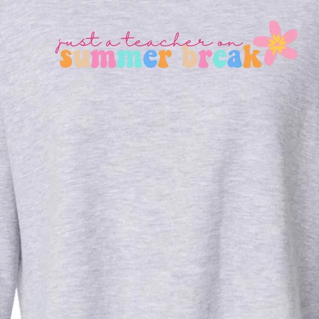 Just A Teacher On Summer Break Flower Cropped Pullover Crew