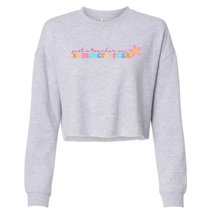 Just A Teacher On Summer Break Flower Cropped Pullover Crew