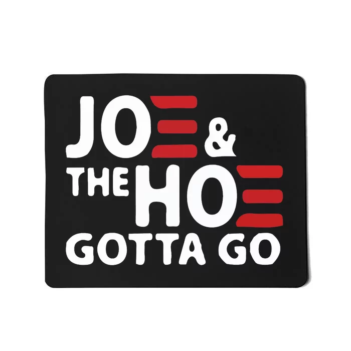 Joe And The Ho Gotta Go Funny Anti Biden Harris Mousepad