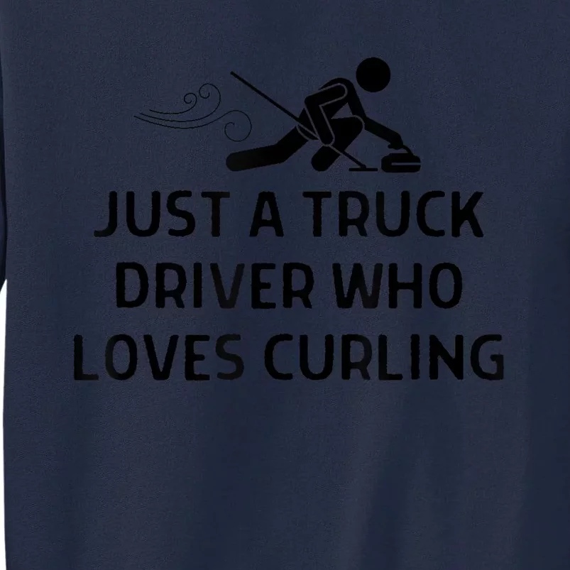 Just A Truck Driver Who Loves Curling Outfit Tall Sweatshirt