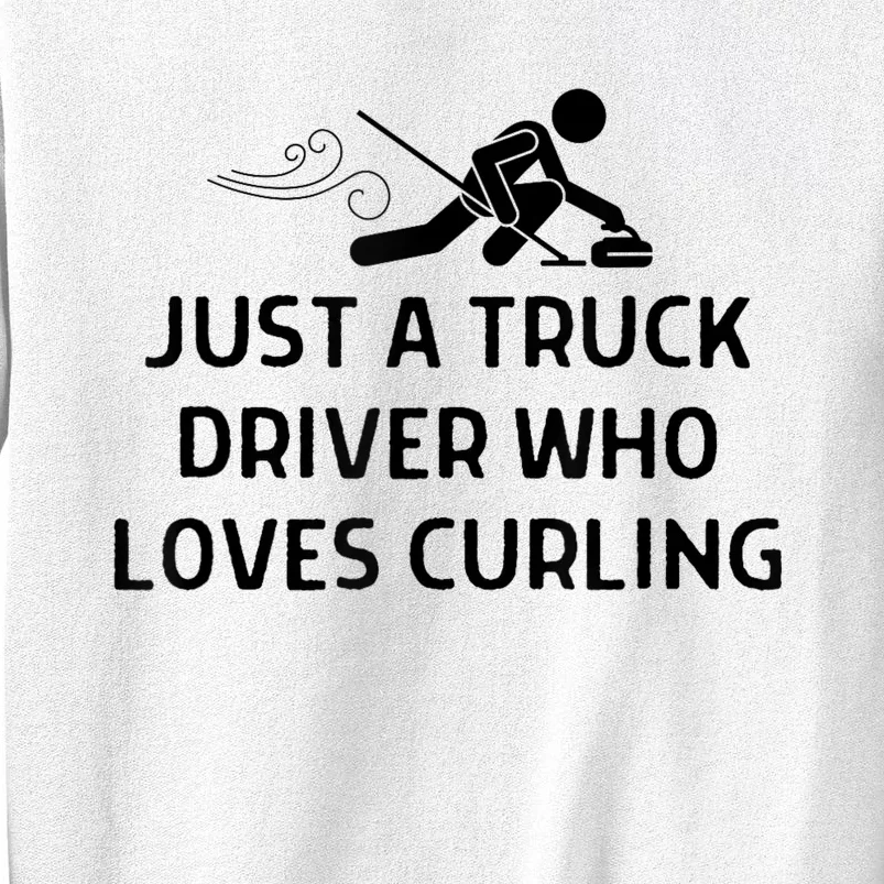 Just A Truck Driver Who Loves Curling Outfit Sweatshirt