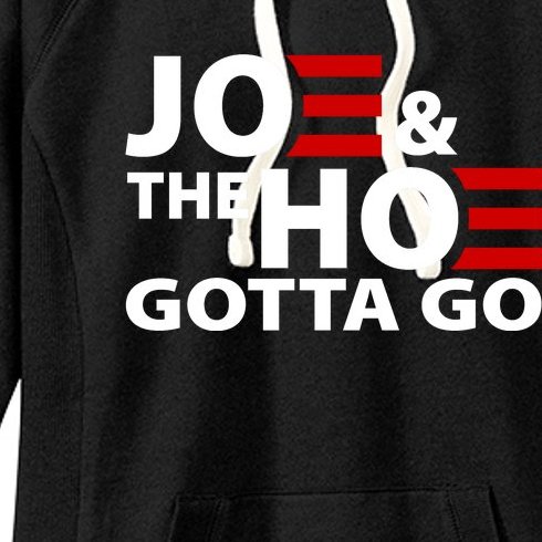Joe And The Ho Gotta Gotta Go Funny Anti Biden Harris Women's Fleece Hoodie