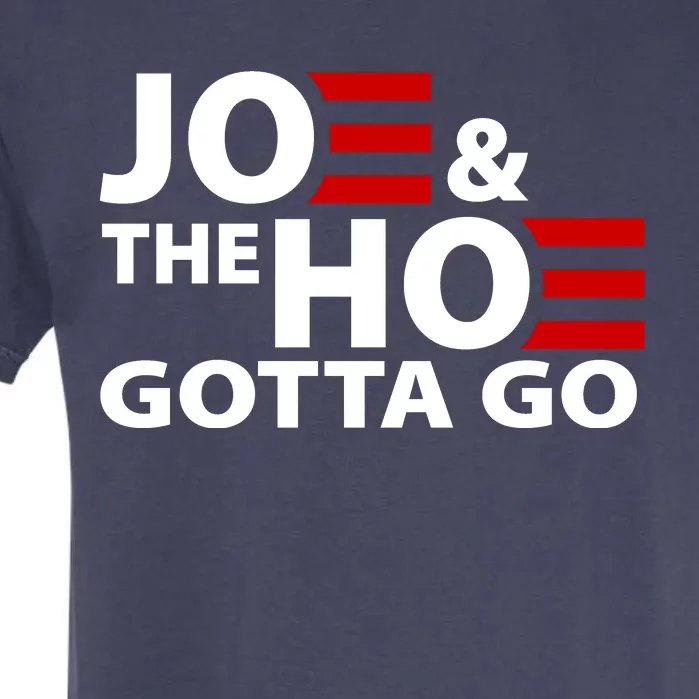 Joe And The Ho Gotta Gotta Go Funny Anti Biden Harris Garment-Dyed Heavyweight T-Shirt