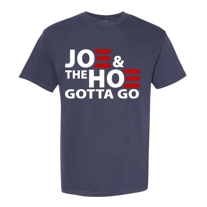 Joe And The Ho Gotta Gotta Go Funny Anti Biden Harris Garment-Dyed Heavyweight T-Shirt