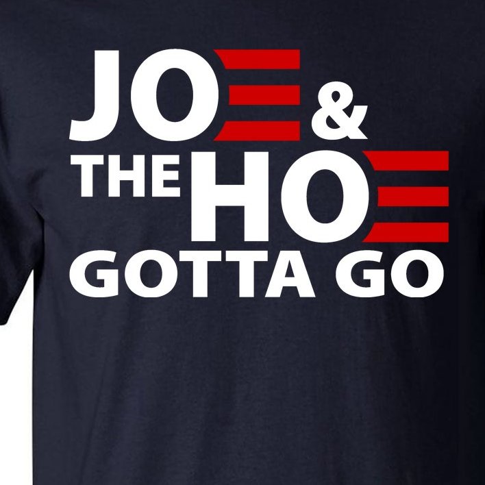 Joe And The Ho Gotta Gotta Go Funny Anti Biden Harris Tall T-Shirt