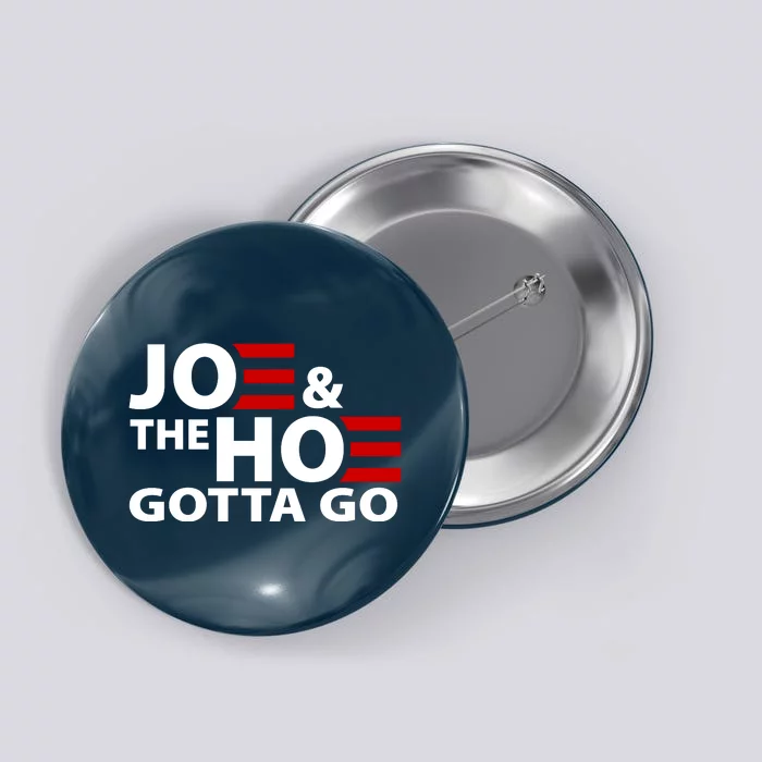 Joe And The Ho Gotta Gotta Go Funny Anti Biden Harris Button