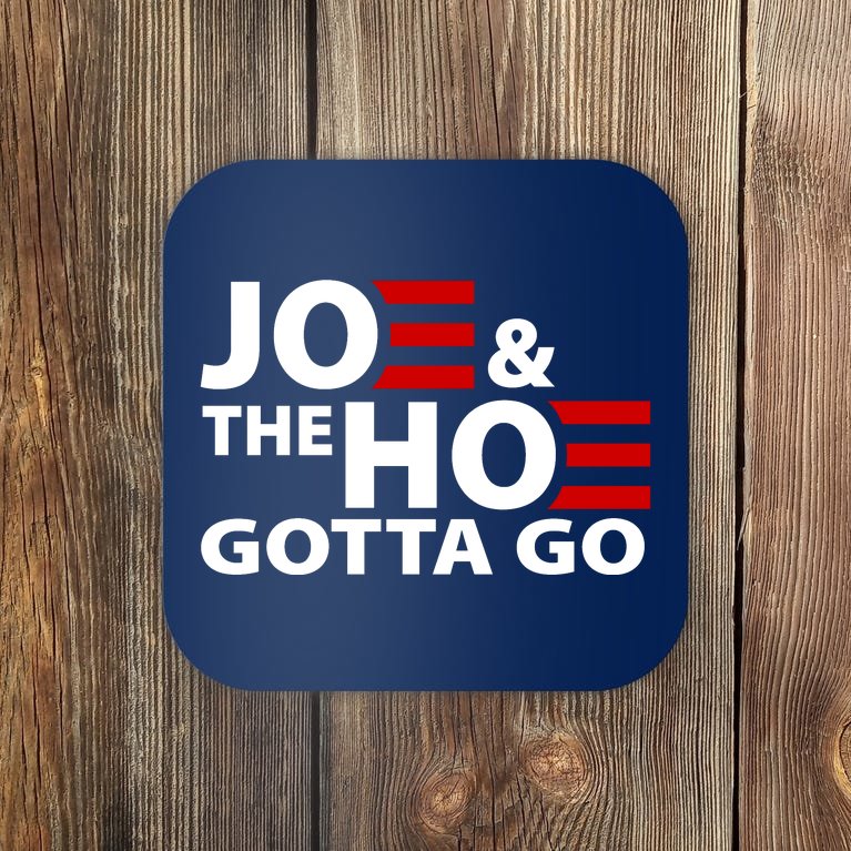 Joe And The Ho Gotta Gotta Go Funny Anti Biden Harris Coaster