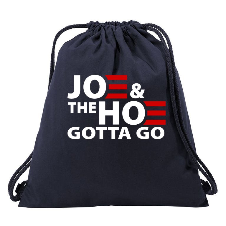 Joe And The Ho Gotta Gotta Go Funny Anti Biden Harris Drawstring Bag