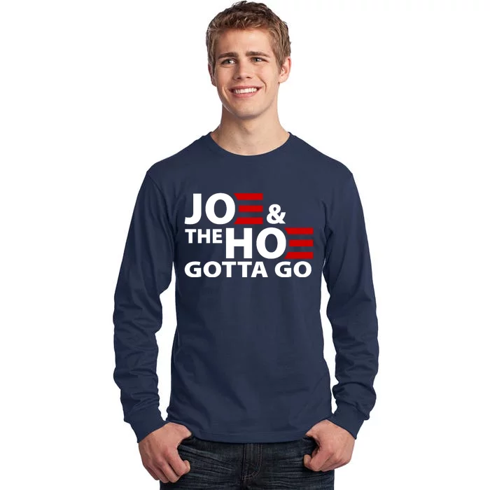 Joe And The Ho Gotta Gotta Go Funny Anti Biden Harris Tall Long Sleeve T-Shirt