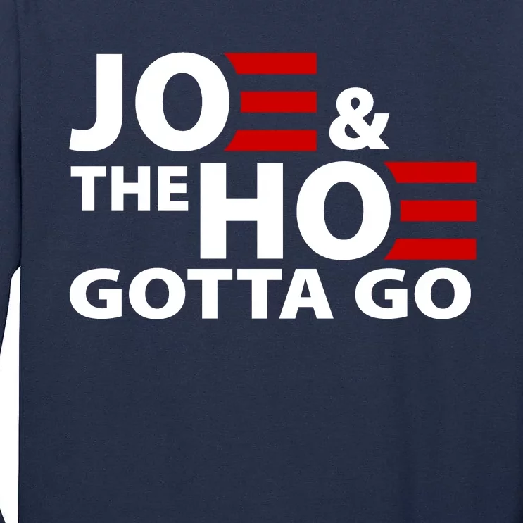 Joe And The Ho Gotta Gotta Go Funny Anti Biden Harris Tall Long Sleeve T-Shirt