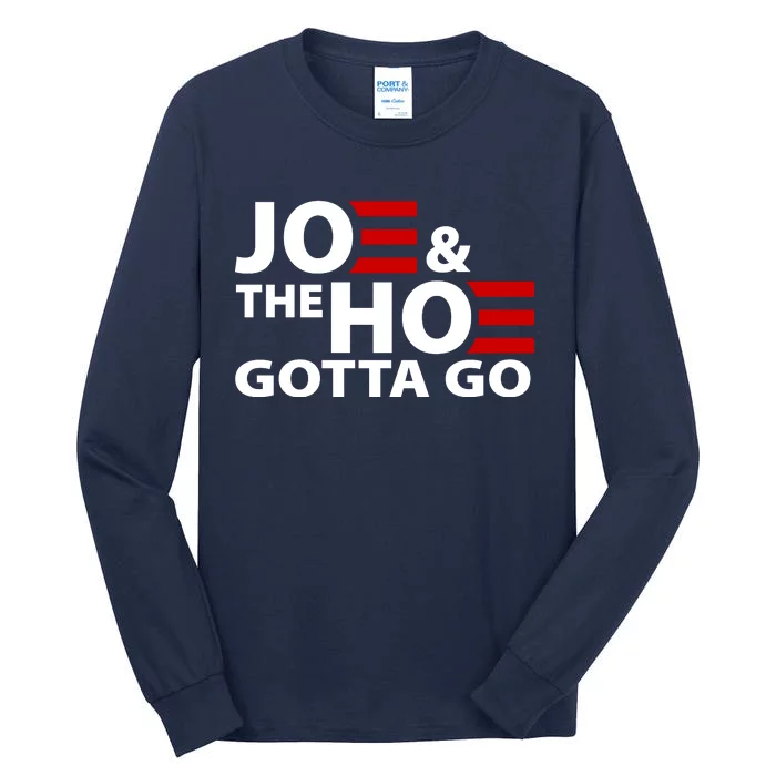 Joe And The Ho Gotta Gotta Go Funny Anti Biden Harris Tall Long Sleeve T-Shirt