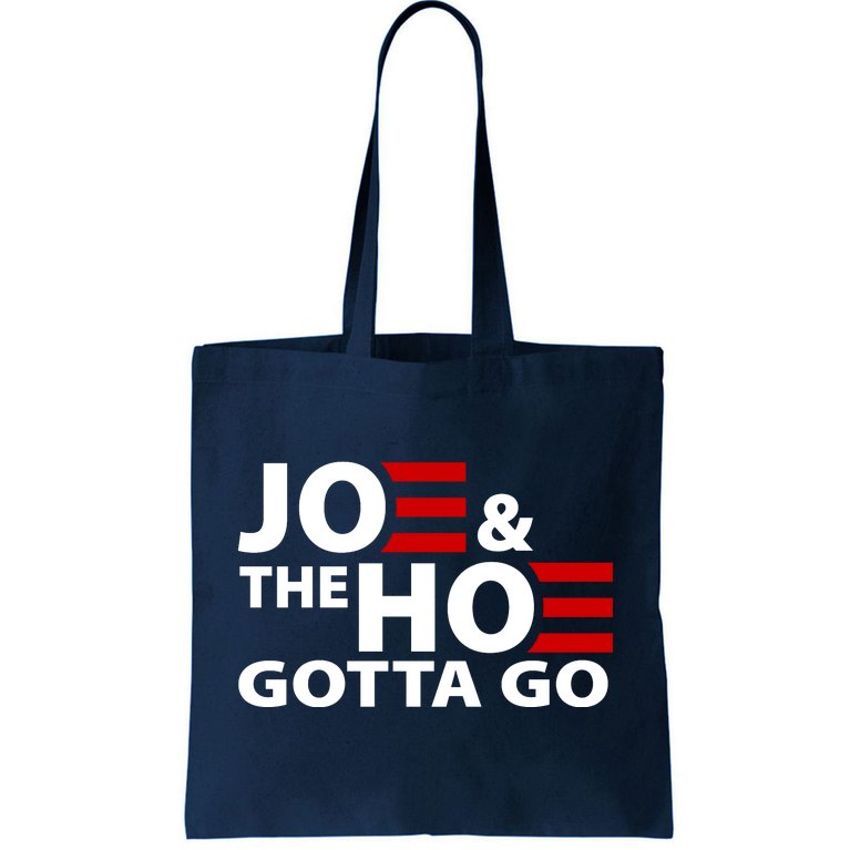 Joe And The Ho Gotta Gotta Go Funny Anti Biden Harris Tote Bag