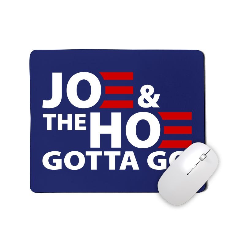 Joe And The Ho Gotta Gotta Go Funny Anti Biden Harris Mousepad