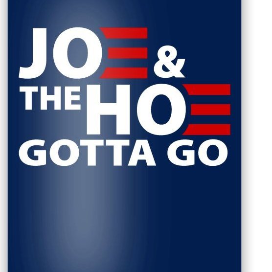 Joe And The Ho Gotta Gotta Go Funny Anti Biden Harris Poster