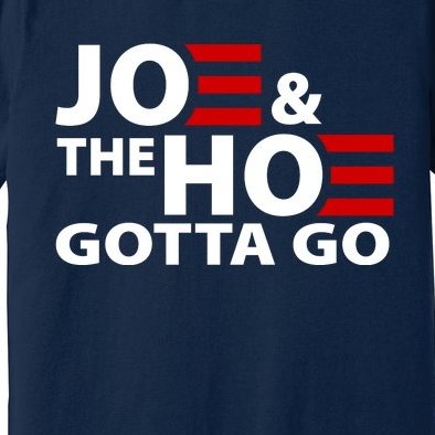 Joe And The Ho Gotta Gotta Go Funny Anti Biden Harris Premium T-Shirt