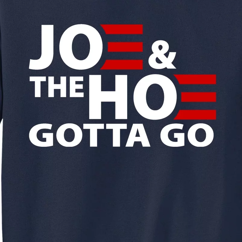 Joe And The Ho Gotta Gotta Go Funny Anti Biden Harris Tall Sweatshirt