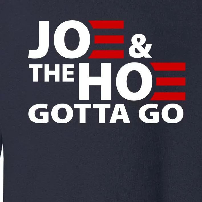 Joe And The Ho Gotta Gotta Go Funny Anti Biden Harris Toddler Sweatshirt