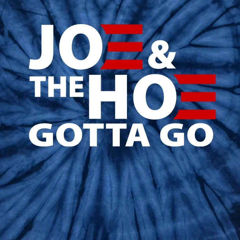 Joe And The Ho Gotta Gotta Go Funny Anti Biden Harris Tie-Dye T-Shirt