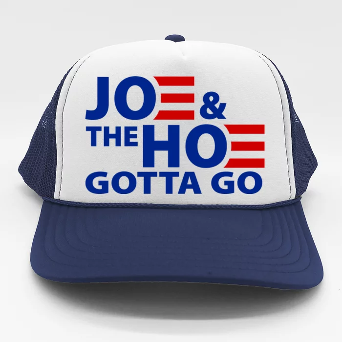 Joe And The Ho Gotta Gotta Go Funny Anti Biden Harris Trucker Hat