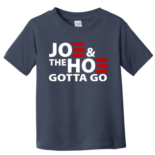 Joe And The Ho Gotta Gotta Go Funny Anti Biden Harris Toddler T-Shirt