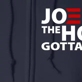 Joe And The Ho Gotta Gotta Go Funny Anti Biden Harris Full Zip Hoodie