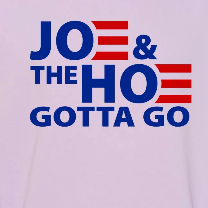 Joe And The Ho Gotta Gotta Go Funny Anti Biden Harris Garment-Dyed Sweatshirt