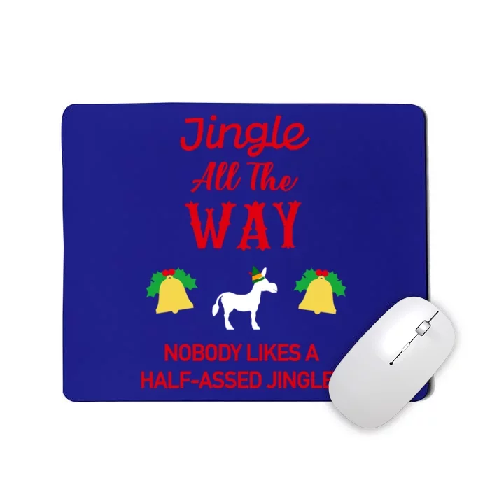 Jingle All The Way Nobody Likes A Halfassed Jingler Gift Mousepad