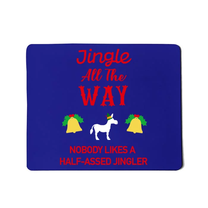 Jingle All The Way Nobody Likes A Halfassed Jingler Gift Mousepad