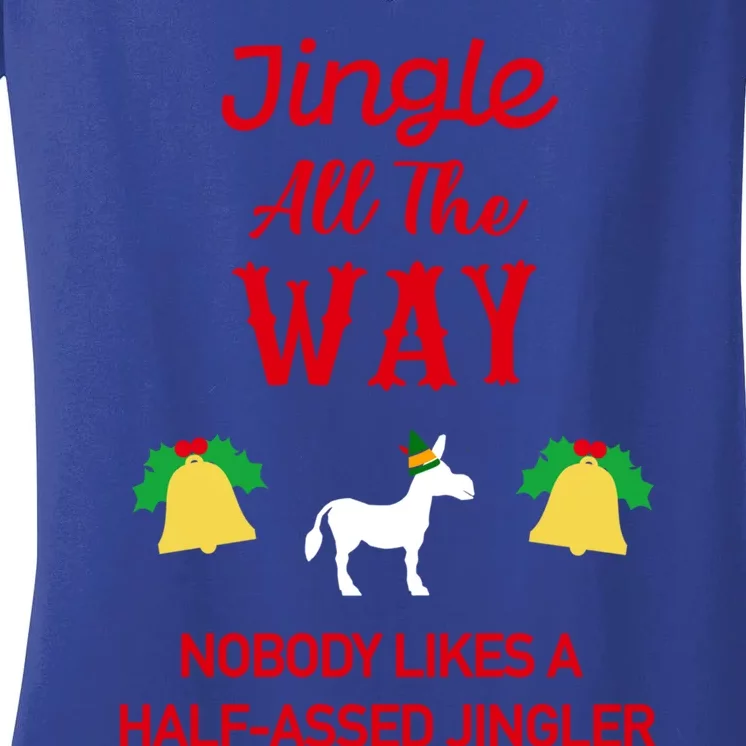 Jingle All The Way Nobody Likes A Halfassed Jingler Gift Women's V-Neck T-Shirt