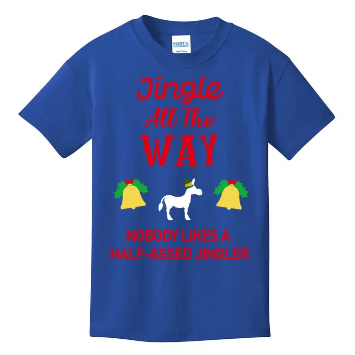 Jingle All The Way Nobody Likes A Halfassed Jingler Gift Kids T-Shirt