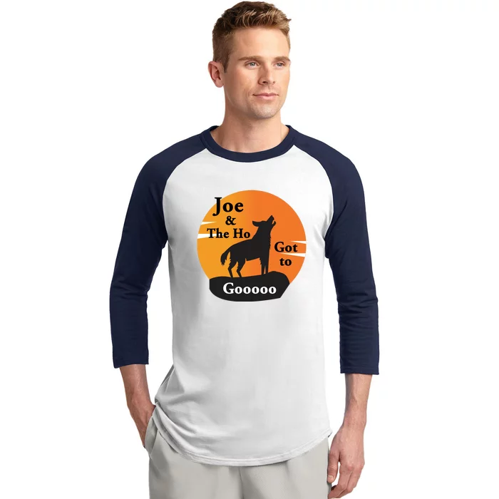 Joe And The Ho Hot To Gooooo Baseball Sleeve Shirt