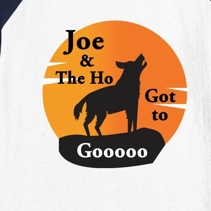 Joe And The Ho Hot To Gooooo Baseball Sleeve Shirt