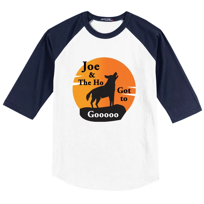 Joe And The Ho Hot To Gooooo Baseball Sleeve Shirt